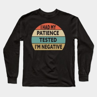 I Had My Patience Tested I'm Negative Funny Quote Design Long Sleeve T-Shirt